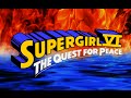 WON YouTube Presents-Supergirl VI: The Quest For Peace (Fan Film)