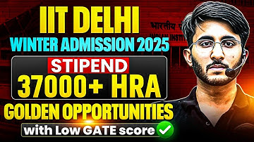 IIT Delhi Winter Admission 2025 Through Low GATE Score | Stipend | Golden Opportunity For Engineers