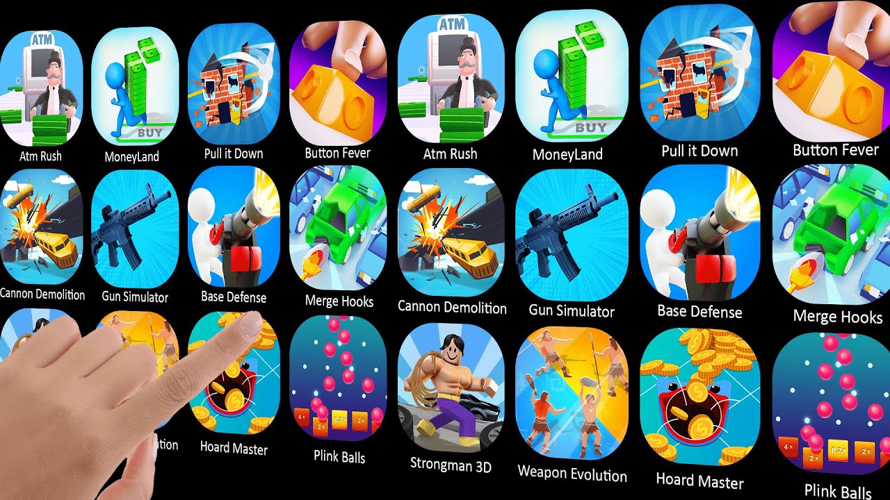 Atm Rush, MoneyLand, Pull it Down, Button Fever, Cannon Demolition, Gun Simulator, Base Defense