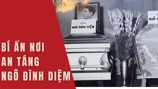 Bí ẩn nơi an táng Ngô Đình Diệm - Những chuyện ly kỳ ít người biết!