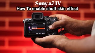 How to Enable Soft Skin Effect on Sony a7 IV | Sony a7 IV Soft Skin Setting | techwaytips screenshot 4