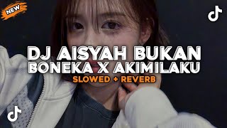 DJ AISYAH BUKAN BONEKA X AKIMILAKU (Slowed   Reverb)