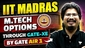 M.Tech Options IIT-Madras Through GATE-XE | By GATE AIR - 1
