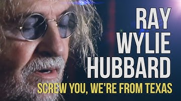 Ray Wylie Hubbard "Screw You, We're From Texas"