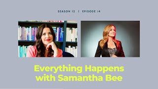 This is Going to Be(e) a Great Story with Samantha Bee