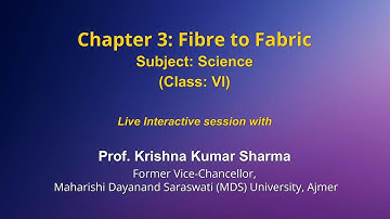 Live Interaction on PMeVIDYA :Chapter 3: Fibre to Fabric    Subject: Science    Class: VI