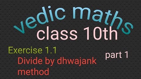 class 10th Exercise 1.1 vedic maths Divide by dhwajank  method. part 1