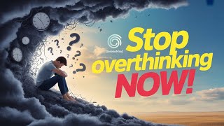 Stop Overthinking: Simple Strategies to Free Your Mind