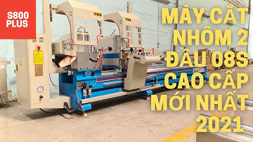 MÁY CẮT NHÔM 2 ĐẦU 08S CẢI TIẾN MỚI NHẤT 2021 BẢN CẢI TIẾN S800 PLUS LH 0902143788