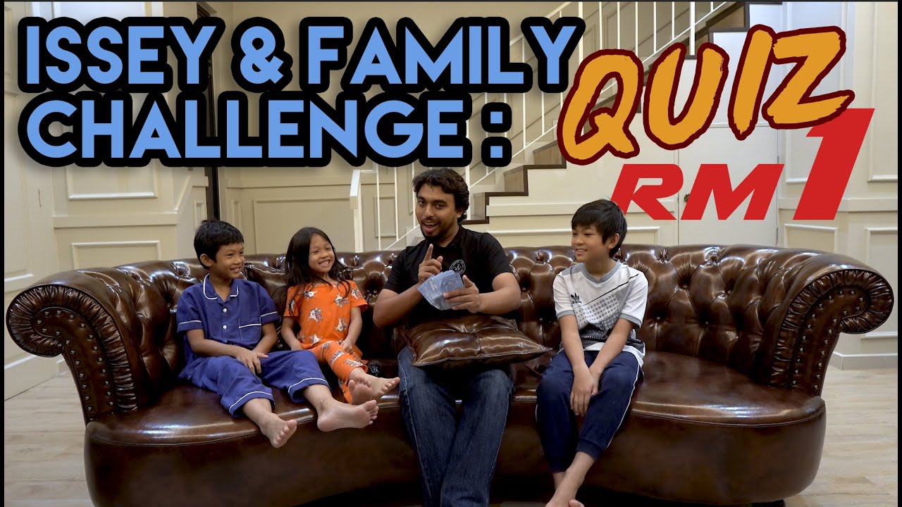 issey & Family Challenge : Kuiz Seringgit!