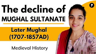 How Mughal Sultanate declined? |  Later Mughal Period (1707-1857AD) | Medieval History