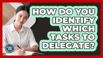 How Do You Identify Which Tasks to Delegate?