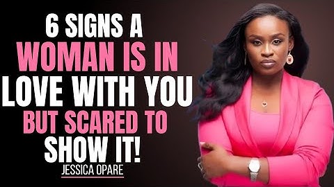6 SIGNS A WOMAN IS IN LOVE WITH YOU BUT SCARED TO SHOW IT! _ JESSICA OPARE MOTIVATIONAL SPEECH