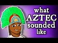 What montezumas aztec sounded like  and how we know