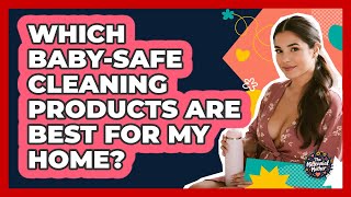 Which Baby-safe Cleaning Products Are Best For My Home? - The Millennial Mother