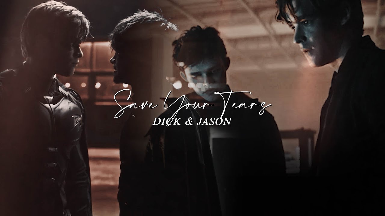 Dick & Jason || Save Your Tears