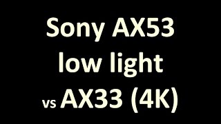 Sony FDR-AX53 low light test in 4K mode vs AX33