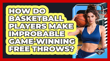 How Do Basketball Players Make Improbable Game-winning Free Throws? - Basketball Stats Central