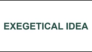 Exegetical and Homiletical Idea