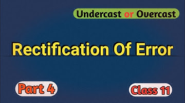 Rectification Of Error | Type 3 Error | Undercast or Overcast | Suspense Account | Part 4 | Class 11