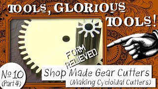 Tools, Glorious Tools! #10 (Part 4) - Shop Made Gear Cutters - Making 'Cycloidal' Cutters