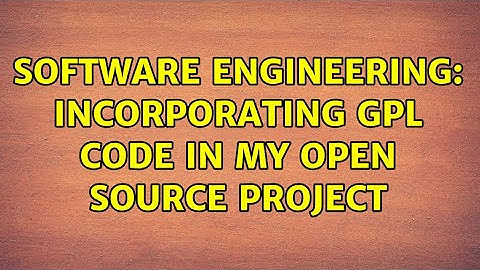 Software Engineering: Incorporating GPL Code in my Open Source Project (2 Solutions!!)