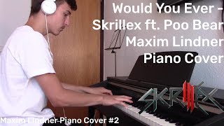 Skrillex ft. Poo Bear - Would You Ever (Maxim Lindner Piano Cover)