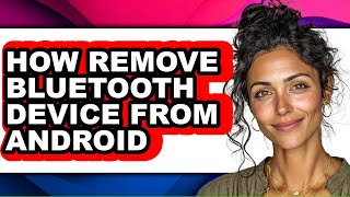 How Remove Bluetooth Device from Android - Step by Step