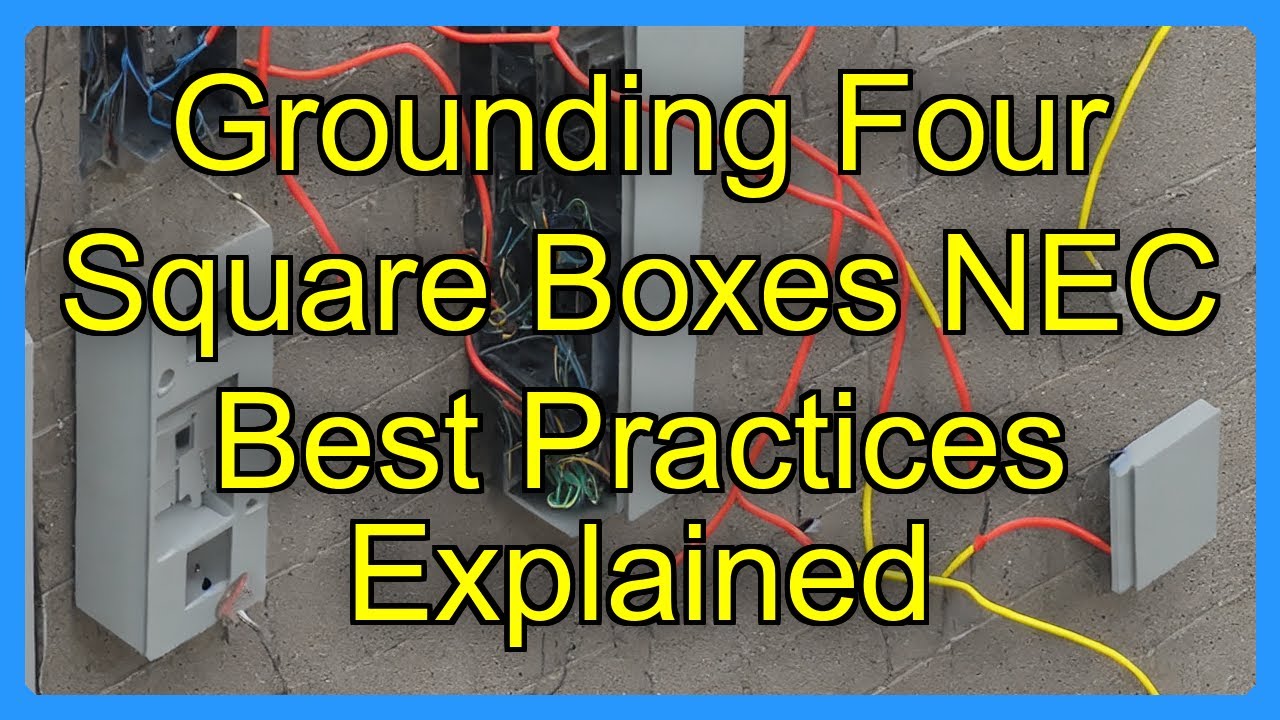 Grounding Four Square Boxes NEC Best Practices Explained - YouTube
