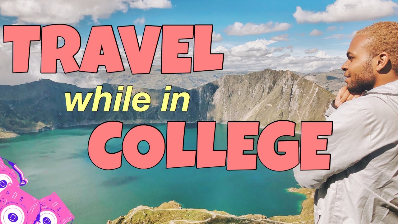 HOW TO TRAVEL WHILE IN COLLEGE 5 Tips and Tricks From People Who Did