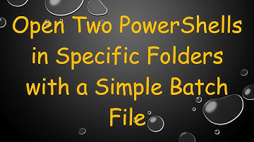 Open Two PowerShells in Specific Folders with a Simple Batch File