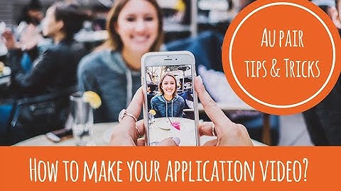 How to make your application video? | Au Pair tips & tricks