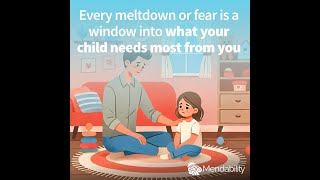 Every meltdown or fear is a window into what your child needs most from you