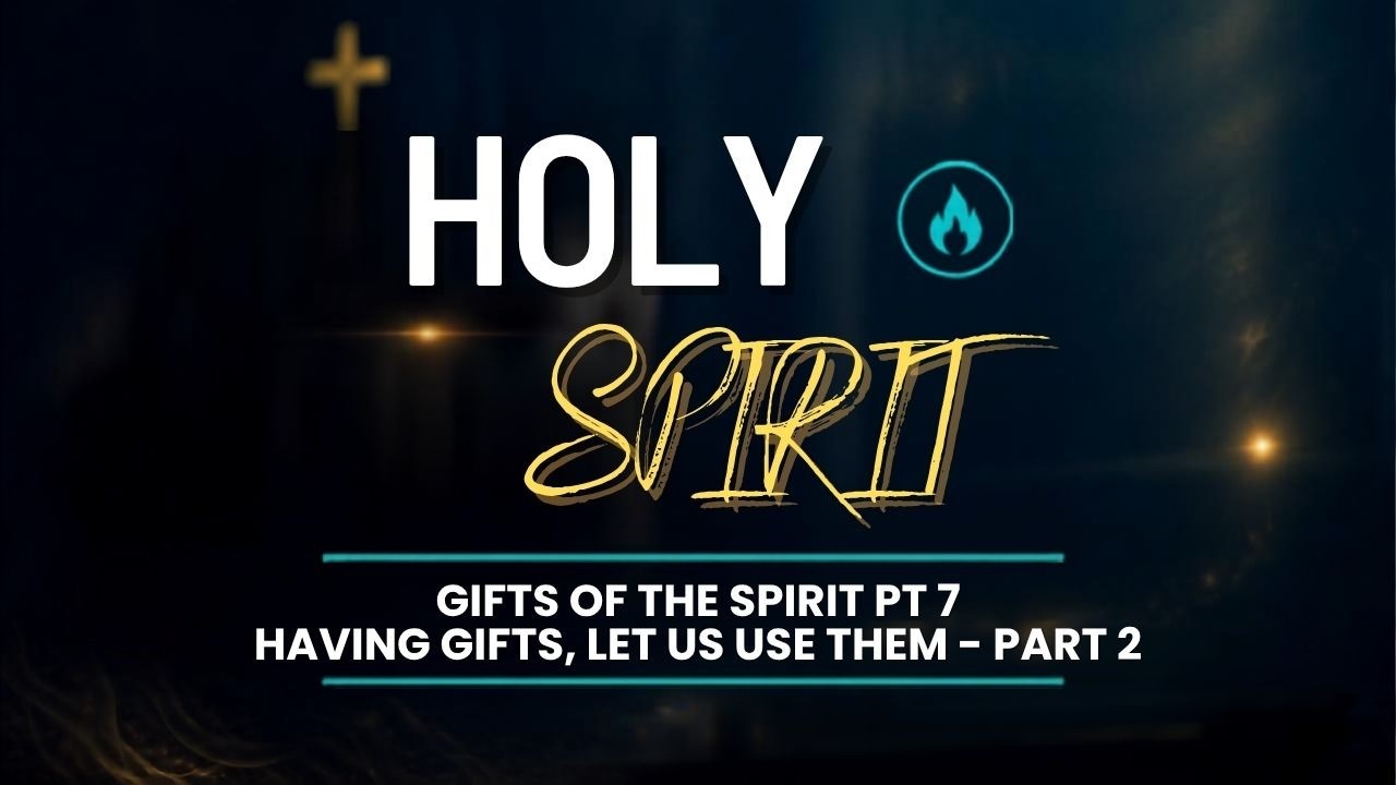 Holy Spirit Series 2.7 Having Gifts, Let us Use Them: Part 2 (Oct 11, 2026)