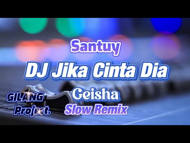 DJ JIKA CINTA DIA - GEISHA - SLOW REMIX - (Gilang Project Remix) class=