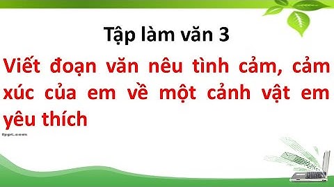 Viết đoạn văn nêu tình cảm, cảm xúc của em về một cảnh vật em yêu thích