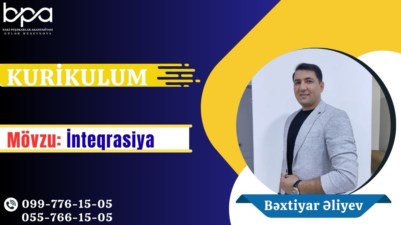 Bəxtiyar Əliyev | Mövzu: İnteqrasiya |055-766-15-05