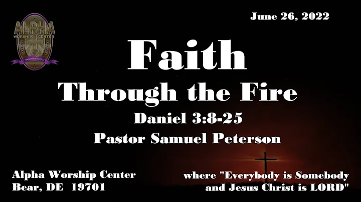 Faith Through the Fire - Dan. 3:8-25 with Pastor S...