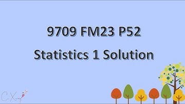9709/52/F/M/23 CAIE A-level Statistics 1 Solution
