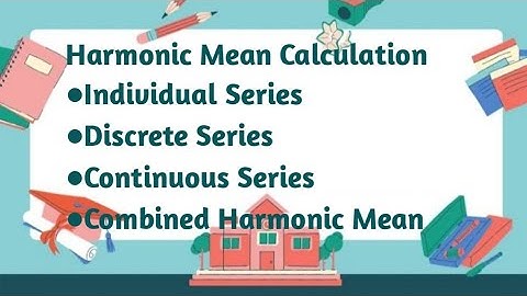 Harmonic Mean calculation for Individual, discrete and continuous Series & Combined Harmonic Mean