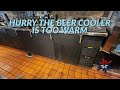 HURRY THE BEER COOLER IS TOO WARM
