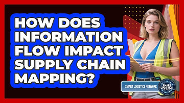 How Does Information Flow Impact Supply Chain Mapping? - Smart Logistics Network