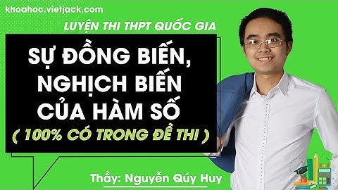 Sự đồng biến, nghịch biến của hàm số - Bài 1 - Toán 12 - Thầy Nguyễn Quý Huy (100% Có Trong Đề Thi)