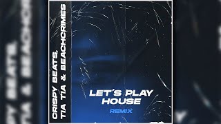 CRISPY BEATS, TIA TIA, BEACHCRIMES - LET'S PLAY HOUSE REMIX [OFFICIAL 2024 VISUALIZER]