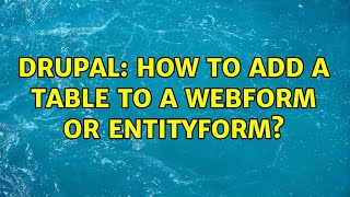Celebrity Drupal: How to add a table to a Webform or EntityForm? (2 Solutions!!) Net Worth