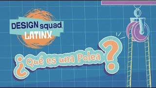 ¿Qué es una polea? | DESIGN SQUAD LATINX