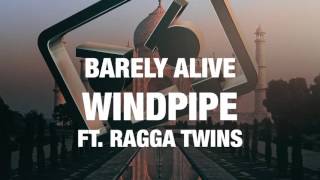 Video thumbnail of "Barely Alive - Windpipe ft. Ragga Twins"