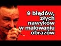 9 BŁĘDÓW - ZŁYCH NAWYKÓW W MALOWANIU OBRAZÓW - część 1. [vlog #744]