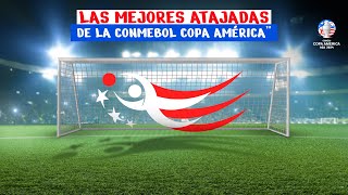 LAS MEJORES ATAJADAS DE LA CONMEBOL COPA AMÉRICA™