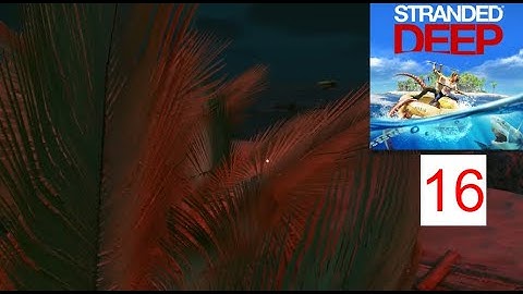 Stranded Deep Gameplay Walkthrough Part 16 - Unloading Items (No Commentary)